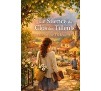 Le Silence du Clos des Tilleuls: Parfois, le plus beau voyage n'est pas celui qui nous emmène loin, mais celui qui nous ramène chez nous.