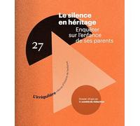 Le silence en héritage: Enquêter sur l'enfance de ses parents: 27