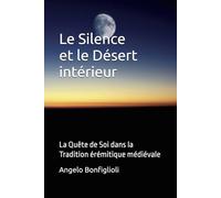 LE SILENCE ET LE DESERT INTERIEUR: La Quête de Soi dans la Tradition érémitique médiévale