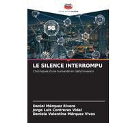 LE SILENCE INTERROMPU: Chroniques d'une humanité en (dé)connexion