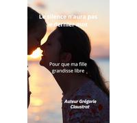 Le silence n’aura pas le dernier mot: Pour que ma fille grandisse libre