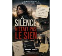 Le Silence n'était pas le sien: Un court polar psychologique/ Une enquête criminelle inédite/ Les preuves racontent les faits. Les êtres humains ... vérité. (Les enquêtes de l'inspecteur Borrel)