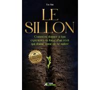 Le Sillon: Comment donner à ton expérience la force d'un récit qui donne envie de te suivre Méthode TRACER