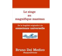 Le singe au magnifique manteau.: De la fragilité originelle à la conscience universelle. (Physique quantique et métaphysique. Publications de Bruno Del Medico en français. (FRA))