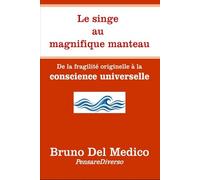 Le singe au magnifique manteau.: De la fragilité originelle à la conscience universelle. (Physique quantique et métaphysique. Publications de Bruno Del Medico en français. (FRA))