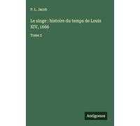 Le singe : histoire du temps de Louis XIV, 1666: Tome 2