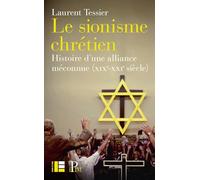 Le sionisme chrétien: Histoire d'une alliance méconnue (XIXe-XXIe siècle)