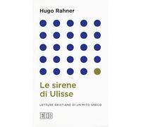 Le sirene di Ulisse. Letture cristiane di un mito greco (Lapislazzuli)