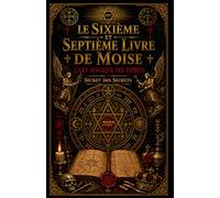 Le Sixième et Septième Livre de Moise: L'Art magique des Esprits