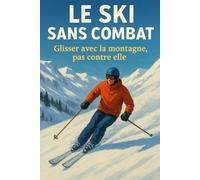 Le ski sans combat: Glisser avec la montagne, pas contre elle