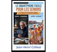 Le smartphone facile pour les seniors: Le guide pas à pas pour gagner en confiance et en liberté numérique