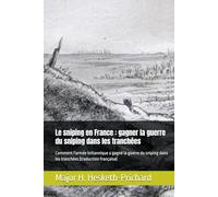 Le sniping en France : gagner la guerre du sniping dans les tranchées: Comment l'armée britannique a gagné la guerre du sniping dans les tranchées (traduction française)