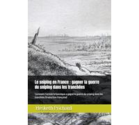 Le sniping en France : gagner la guerre du sniping dans les tranchées: Comment l'armée britannique a gagné la guerre du sniping dans les tranchées (traduction française)