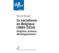 Le socialisme en Belgique (1885-2024): Origines, acteurs, développements