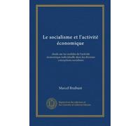 Le socialisme et l'activité économique: étude sur les mobiles de l'activité économique individuelle dans les diverses conceptions socialistes