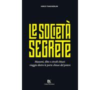 LE SOCIETÀ SEGRETE: Massoni, élite e circoli chiusi: viaggio dietro le porte chiuse del potere