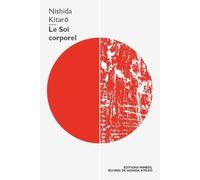 Le Soi corporel: Essais philosophiques (Œuvres de Nishida Kitarō)