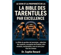 LE SOIN ET LA PROPRIÉTÉ DE LA BIBLE DES TARENTULES PAR EXCELLENCE: La Bible du gardien de tarentules - sélection des espèces, conception de l'habitat, ... mue et soins pour tous les niveaux