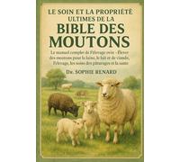LE SOIN ET LA PROPRIÉTÉ ULTIMES DE LA BIBLE DES MOUTONS: Le manuel complet de l'élevage ovin - Élever des moutons pour la laine, le lait et la viande, l'élevage, les soins des pâturages et la santé