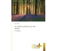 Le soleil se lèvera sur ton avenir: 2¿ édition