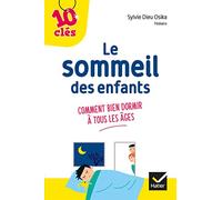 Le sommeil de son enfant: Comment bien dormir à tous les âges