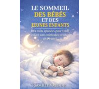 LE SOMMEIL DES BÉBÉS ET DES JEUNES ENFANTS: Des nuits apaisées pour votre enfant sans méthodes strictes (0 à 6 ans)
