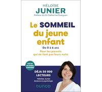 Le sommeil du jeune enfant: Pour les parents qui ne font pas leurs nuits. De 0 à 6 ans