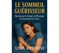 LE SOMMEIL GUÉRISSEUR: Retrouver la Santé et l’Énergie en Fermant les Yeux