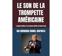 LE SON DE LA TROMPETTE AMÉRICAINE - THE SOUND OF AMERICAN TRUMPET: La logique politique et la grammaire militaire de Donald Trump (Collection ALPHA - OMEGA A et Ω International University Network)