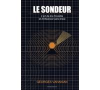 LE SONDEUR: L'art de lire l'invisible et d'influencer sans trace