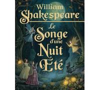 Le Songe d'une Nuit d'été (Édition en français): Une comédie romantique et magique de Shakespeare