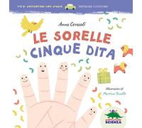 Le sorelle Cinque Dita. Ediz. illustrata (1, 2, 3. Raccontami una storia)