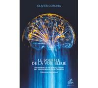 Le souffle de la Voie Bleue: Harmoniser sa vie grâce à l'union des neurosciences et de l'intuition