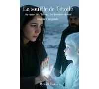 Le souffle de l'étoile: Au cœur de l'hiver… la lumière choisit toujours un guide