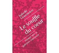 Le souffle du coeur: voyage vers la guérison intérieure
