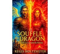 Le Souffle du Dragon: Tome 3 - La Couronne des Flammes (Le Souffle du Dragon ( Trilogie Romantasy cliché 200% ))
