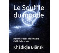 Le Souffle du monde: Manifeste pour une nouvelle Civilité vibratoire