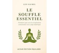 Le souffle essentiel: Premiers pas vers la respiration consciente et le yoga tantrique (Energie et conscience)