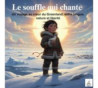 Le souffle qui chante: Un voyage au cœur du Groenland, entre langue, nature et liberté (Les livres qui relient le monde)