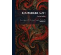 Le soulier de satin: première journÃ(c)e. in chroniques, cinquième numÃ(c)ro du roseau d'or.