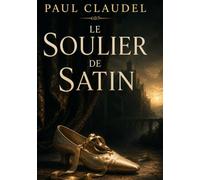 Le Soulier de satin: Une fresque baroque de passion et de foi