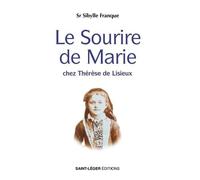 Le sourire de Marie: Chez Thérèse de Lisieux