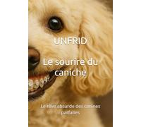 Le sourire du caniche: Le rêve absurde des canines parfaites