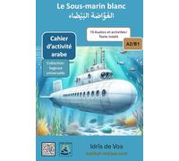 Le Sous-marin Blanc: Cahier d'activité d'arabe classique A2/B1