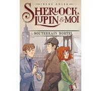 Le Souterrain mortel: Sherlock, Lupin & moi - tome 13