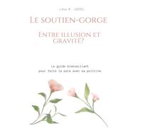 LE SOUTIEN-GORGE: Entre illusion et gravité? Le Guide Bienveillant pour Faire la Paix avec sa Poitrine
