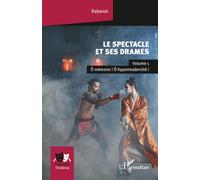 Le spectacle et ses drames: Volume 1 Ô mémoire ! Ô hypermodernité !: Volume 1, O mémoire ! O hypermodernité ! (Univers Théâtral)