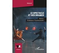 Le spectacle et ses drames: Volume 2 Ô résistance ! Ô posthumanité !: Volume 2, O résistance ! O posthumanité ! (Univers Théâtral)