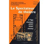 Le spectateur de théâtre à l'âge classique (XVIIe et XVIIIe siècles): XVIIe & XVIIIe siècles
