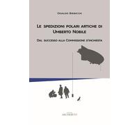 Le spedizioni polari artiche di Umberto Nobile. Dal successo alla commissione d’inchiesta